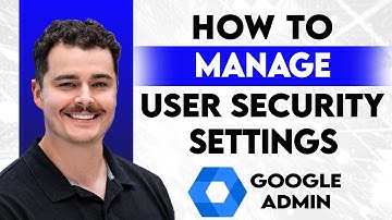 How To Manage User Security Settings In Google Admin Console [2025 Guide]