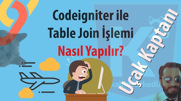 Codeigniter ile Join İşleminin Yapılması (Uçak Kaptanı)