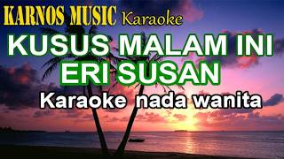 Download lagu KUSUSNYA MALAM INI.ERI SUSAN KARAOKE .NADA WANITA