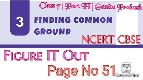 Finding Common Ground (Chapter 3) : Figure It Out Page No- 51 | Ganita Prakash | Class  7 |Part II
