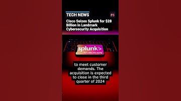 Cisco Seizes Splunk for $28 Billion in Landmark Cybersecurity Acquisition