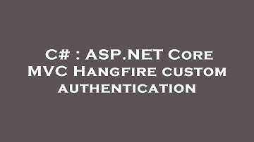 C# : ASP.NET Core MVC Hangfire custom authentication