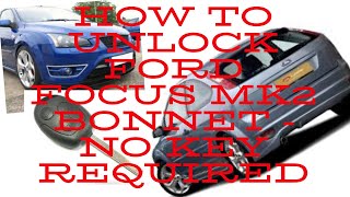 How To Unlock FORD FOCUS Mk2 Bonnet - No KEY Required