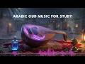 Arabic Oud Music for Study 🌿 Focus and Relaxation Instrumental Sounds