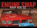 Building a Ram Air III 1970 GTO – Engine Swap Project   Part 2