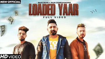 Loaded Yaar : Baaz Sran Ft. Raja Game Changerz | New Punjabi Song