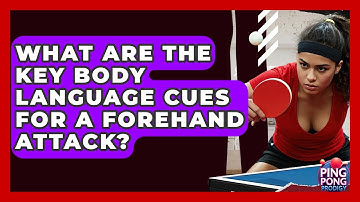What Are The Key Body Language Cues For A Forehand Attack? - Ping Pong Prodigy