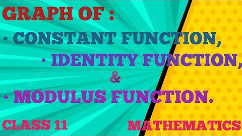 GRAPH OF : CONSTANT FUNCTION,IDENTITY FUNCTION AND MODULUS FUNCTION.R.D.SHARMA CLASS 11 MATHEMATICS