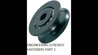 BASIC MECHANICAL ENGINEERING CONTINUATION Screwed fasteners  part 4