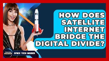 How Does Satellite Internet Bridge The Digital Divide? - Space Tech Insider