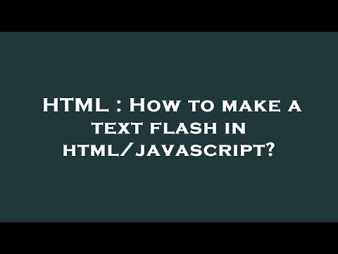 HTML : How to make a text flash in html/javascript?
