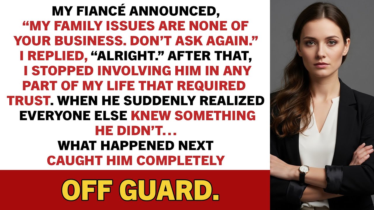 My fiancé announced, “My family issues are none of your business. Don’t ask again.”