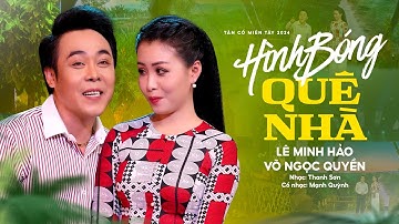 Tân Cổ Miền Tây 2024 Nghe Mà Đê Mê Ngất Ngây 💚 Hình Bóng Quê Nhà - Lê Minh Hảo x Võ Ngọc Quyền