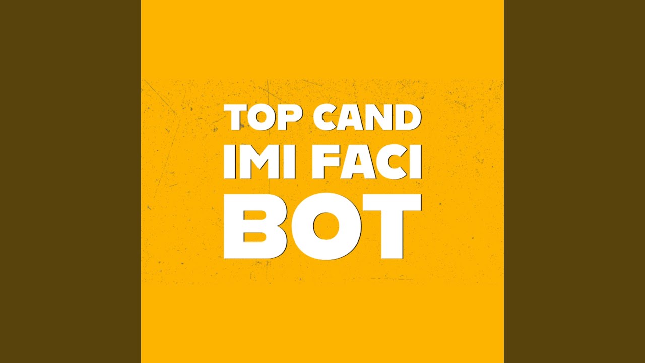 Top cand imi faci bot