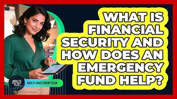 What Is Financial Security And How Does An Emergency Fund Help? - Adults Investment Plan