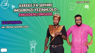 EP 7 S18 || KEREKE YA SEPHIRI, IMISEBENZI YEZINHLOLO & EMGEDENI/IMIGEDE