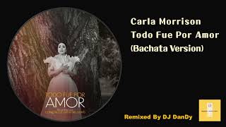 Carla Morrison - Todo Fue Por Amor Bachata Remixed By DJ DanDy