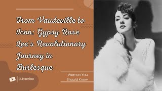 From Vaudeville to Icon Gypsy Rose Lee s Revolutionary Journey in Burlesque