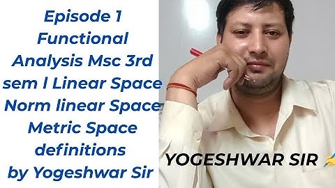Episode 1 Functional analysis msc 3rd sem maths by Yogeshwar Sir l Linear Space, Normed Linear Space