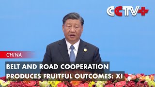 Belt and Road Cooperation Produces Fruitful Outcomes: Xi