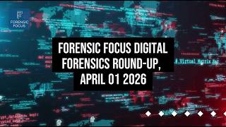 Digital Forensics News Round-Up, April 01 2026