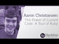 The power of cursed code a tour of ruby  aaron christiansen