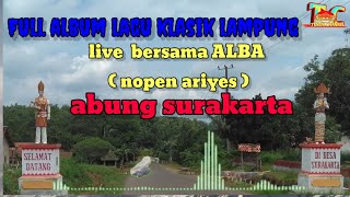 Album klasik lampung terbaru _ spesial live non Stop _ ALBA abung surakarta _ lagu lampung pilihan