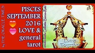 PISCES SEPTEMBER 2016 FREE LOVE & general tarot & oracle -let it go , better stuff coming!