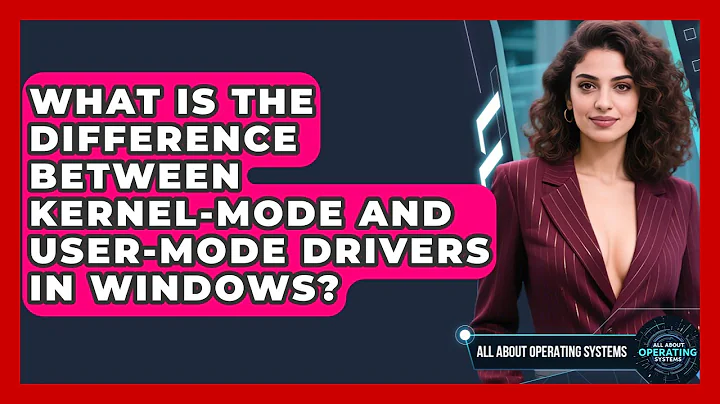 What Is The Difference Between Kernel-mode And User-mode Drivers In Windows?