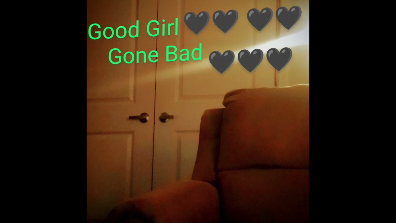 Good Girl Gone Bad Written By $limm Righteous 