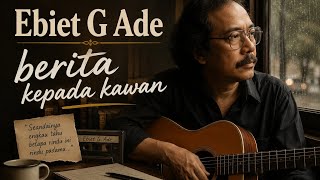 Ebiet G Ade - Berita Kepada Kawan | Tembang Kenangan Terbaik
