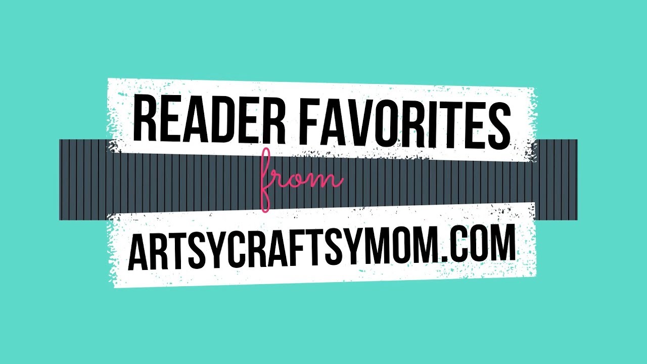 Reader Favorites on ArtsyCraftsyMom.com