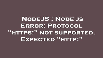NodeJS : Node js Error: Protocol "https:" not supported. Expected "http:"