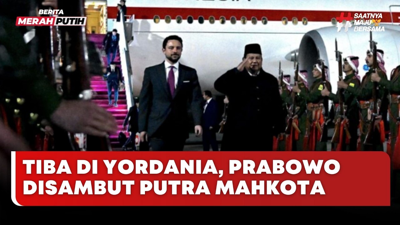 🔴 LIVE | Tiba di Yordania, Prabowo Disambut Putra Mahkota - Merah Putih