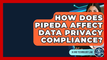 How Does PIPEDA Affect Data Privacy Compliance? - AI and Technology Law