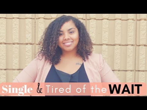Single & Tired of the WAIT!