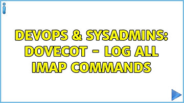 DevOps & SysAdmins: Dovecot - Log All IMAP Commands
