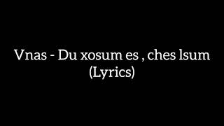 Vnas - Du xosum es ches lsum (Lyrics)