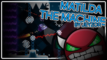 Geometry Dash - [EXTREME DEMON] Matilda the Machine by Jeyzor