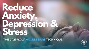 Reduce Anxiety, Depression & Stress | The One-Hour Access Bars Technique