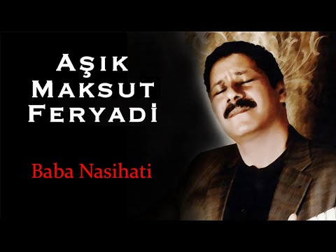 Aşık Maksut Koca (Feryadi) - Baba Nasihati