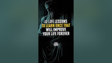 12 Life Lessons To Learn Once That Will Improve Your Life Forever | Stoicism