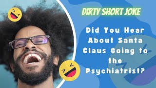 Did You Hear About Santa Claus Going to the Psychiatrist - DIRTY SHORT JOKE