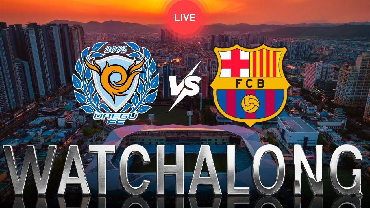 LIVE WATCHALONG: Daegu FC vs FC Barcelona 🔥 | Rashford to Finally Score ...