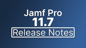 Jamf Pro 11.7 Release Notes - New Features and Enhancements