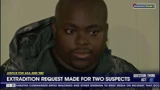 Justice For AKA and Tibz | Extradition request made for two suspects