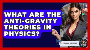 What Are The Anti-Gravity Theories In Physics? - Strange Science HQ