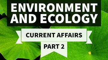 Environment & Ecology - 2016 + 2017 Current Affairs - Part 2 - UPSC/IAS