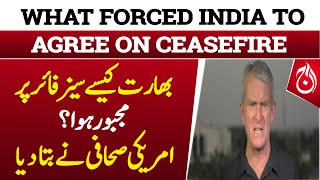 US Journalist Reveals Why India Accepted Ceasefire - Breaking - Aaj News