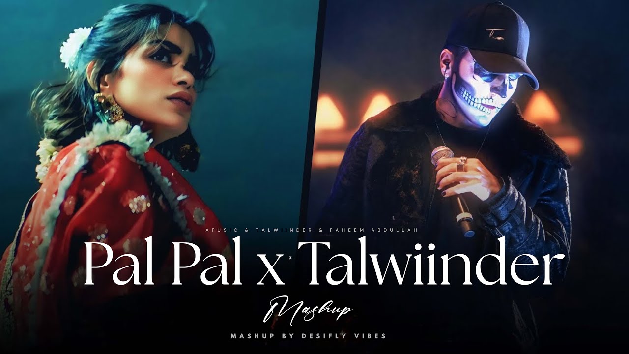 Pal Pal X Talwiinder Mashup 2026 | Ft. Afusic | Aditya Rikhari | Talha Anjum | Desifly Vibes